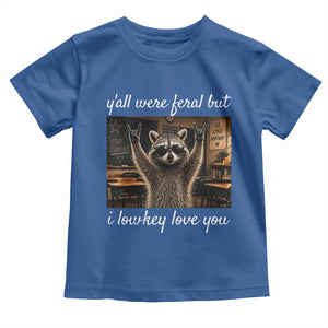 Y'all Were Feral But I Lowkey Love You Toddler T Shirt Funny Raccoon Teacher TS11 Royal Blue Print Your Wear