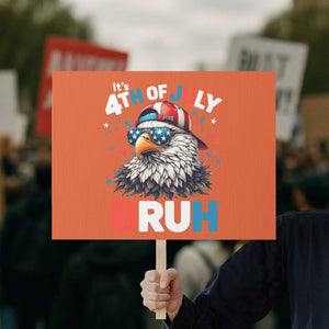 Funny Eagle It's 4th Of July Bruh Protest Sign Patriotic Bald Eagle American Flag TS11 Horizontal 18" × 24" Orange Print Your Wear
