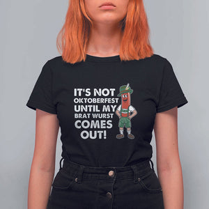 Funny Oktoberfest T Shirt For Women It's Not Oktoberfest Until My Brat Wurst Comes Out Sausage Lederhosen TS11 Black Print Your Wear