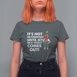 Funny Oktoberfest T Shirt For Women It's Not Oktoberfest Until My Brat Wurst Comes Out Sausage Lederhosen TS11 Dark Heather Print Your Wear
