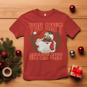 Funny African American Black Santa Christmas T Shirt You Aint Getting Shit Inappropriate Xmas TS11 Red Print Your Wear