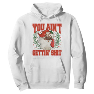 Funny African American Black Santa Christmas Hoodie You Aint Getting Shit Inappropriate Xmas TS11 White Print Your Wear