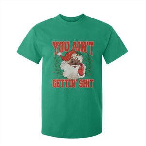 Funny African American Black Santa Christmas T Shirt For Kid You Aint Getting Shit Inappropriate Xmas TS11 Irish Green Print Your Wear