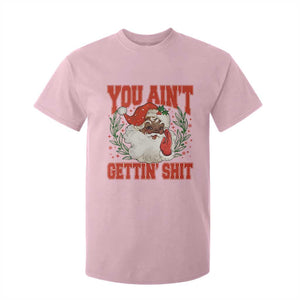 Funny African American Black Santa Christmas T Shirt For Kid You Aint Getting Shit Inappropriate Xmas TS11 Light Pink Print Your Wear