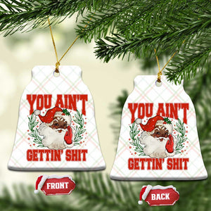 Funny African American Black Santa Christmas Ceramic Ornament You Aint Getting Shit Inappropriate Xmas TS11 Print Your Wear