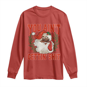 Funny African American Black Santa Christmas Long Sleeve Shirt You Aint Getting Shit Inappropriate Xmas TS11 Red Print Your Wear