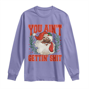 Funny African American Black Santa Christmas Long Sleeve Shirt You Aint Getting Shit Inappropriate Xmas TS11 Violet Print Your Wear