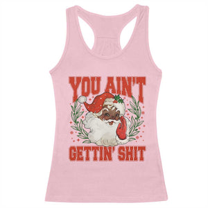 Funny African American Black Santa Christmas Racerback Tank Top You Aint Getting Shit Inappropriate Xmas TS11 Light Pink Print Your Wear
