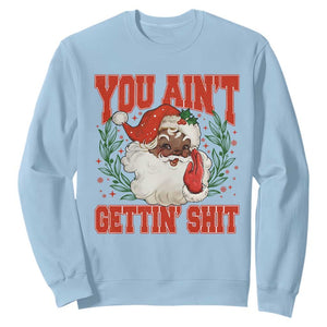 Funny African American Black Santa Christmas Sweatshirt You Aint Getting Shit Inappropriate Xmas TS11 Light Blue Print Your Wear
