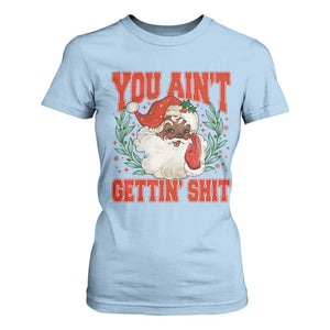 Funny African American Black Santa Christmas T Shirt For Women You Aint Getting Shit Inappropriate Xmas TS11 Light Blue Print Your Wear