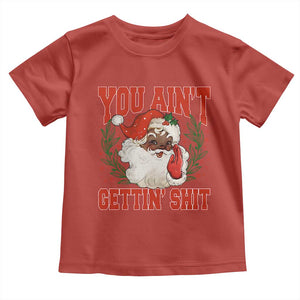 Funny African American Black Santa Christmas Toddler T Shirt You Aint Getting Shit Inappropriate Xmas TS11 Red Print Your Wear