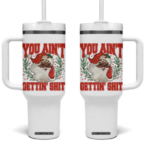 Funny African American Black Santa Christmas Tumbler With Handle You Aint Getting Shit Inappropriate Xmas TS11 One Size: 40 oz White Print Your Wear