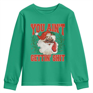 Funny African American Black Santa Christmas Youth Sweatshirt You Aint Getting Shit Inappropriate Xmas TS11 Irish Green Print Your Wear