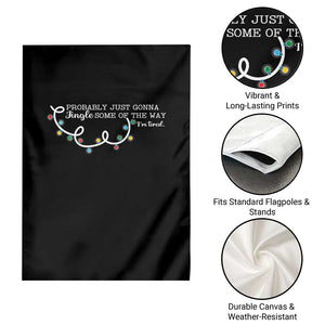 Funny Probably Just Gonna Jingle Some Of The Way I'm Tired Garden Flag TS11 Print Your Wear