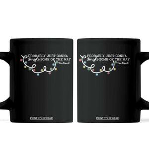 Funny Probably Just Gonna Jingle Some Of The Way I'm Tired Coffee Mug TS11 Black Print Your Wear