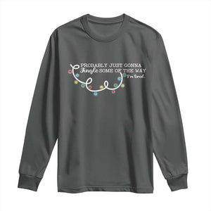 Funny Probably Just Gonna Jingle Some Of The Way I'm Tired Long Sleeve Shirt TS11 Dark Heather Print Your Wear