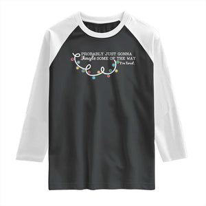 Funny Probably Just Gonna Jingle Some Of The Way I'm Tired Raglan Shirt TS11 Black White Print Your Wear