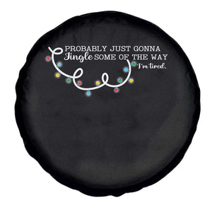 Funny Probably Just Gonna Jingle Some Of The Way I'm Tired Spare Tire Cover TS11 Print Your Wear