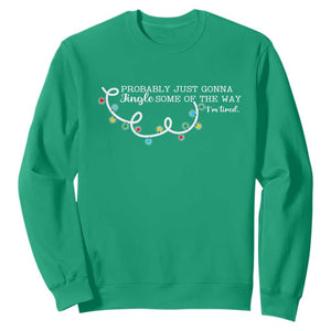 Funny Probably Just Gonna Jingle Some Of The Way I'm Tired Sweatshirt TS11 Irish Green Print Your Wear
