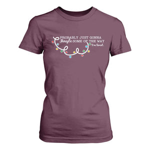 Funny Probably Just Gonna Jingle Some Of The Way I'm Tired T Shirt For Women TS11 Maroon Print Your Wear