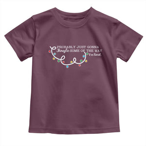 Funny Probably Just Gonna Jingle Some Of The Way I'm Tired Toddler T Shirt TS11 Maroon Print Your Wear