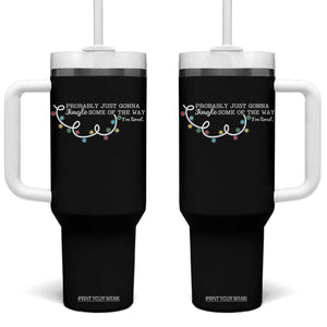 Funny Probably Just Gonna Jingle Some Of The Way I'm Tired Tumbler With Handle TS11 One Size: 40 oz Black Print Your Wear