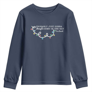 Funny Probably Just Gonna Jingle Some Of The Way I'm Tired Youth Sweatshirt TS11 Navy Print Your Wear
