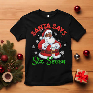 Funny Black Santa Says Six Seven T Shirt Christmas 67 Meme African American Santa Gen Alpha Slang TS11 Black Print Your Wear