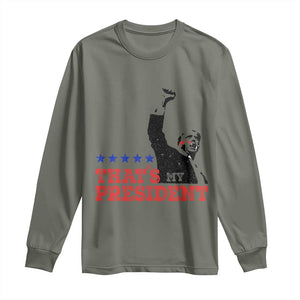 That's My President Trump 2024 Long Sleeve Shirt President 45 And 47 US Election TS11 Military Green Print Your Wear