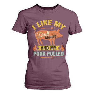 I Like My Butt Rubbed And My Pork Pulled T Shirt For Women Retro Vintage Grilling BBQ TS11 Maroon Print Your Wear