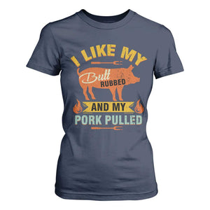 I Like My Butt Rubbed And My Pork Pulled T Shirt For Women Retro Vintage Grilling BBQ TS11 Navy Print Your Wear