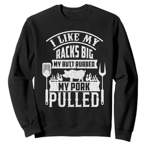 Funny BBQ Grilling I Like My Butt Rubbed And My Pork Pulled Sweatshirt Barbecue Father's Day TS11 Black Print Your Wear