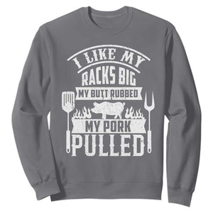 Funny BBQ Grilling I Like My Butt Rubbed And My Pork Pulled Sweatshirt Barbecue Father's Day TS11 Charcoal Print Your Wear