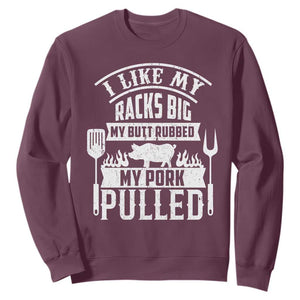 Funny BBQ Grilling I Like My Butt Rubbed And My Pork Pulled Sweatshirt Barbecue Father's Day TS11 Maroon Print Your Wear