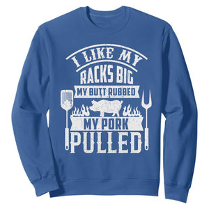 Funny BBQ Grilling I Like My Butt Rubbed And My Pork Pulled Sweatshirt Barbecue Father's Day TS11 Royal Blue Print Your Wear