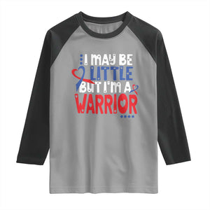 Congenital Heart Disease CHD Awareness Raglan Shirt I May Be Little But I'm A Warrior TS11 Sport Gray Black Print Your Wear