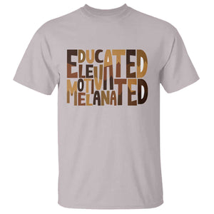 Educated Elevated Motivated Melanated T Shirt Proud African American TS11 Ice Gray Print Your Wear
