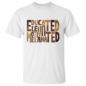 Educated Elevated Motivated Melanated T Shirt Proud African American TS11 White Print Your Wear
