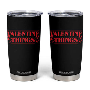 Funny Valentine Things Tumbler Cup Romantic Stranger Valentine's Day Movie TS11 Black Print Your Wear