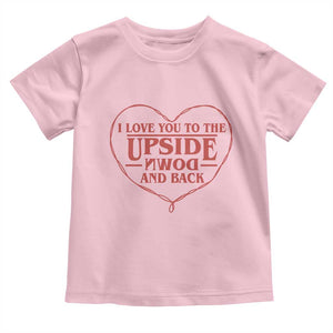 Funny Stranger Valentines Day Toddler T Shirt I Love You To The Upside Down And Back TS11 Light Pink Print Your Wear