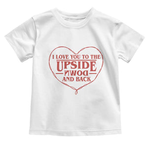 Funny Stranger Valentines Day Toddler T Shirt I Love You To The Upside Down And Back TS11 White Print Your Wear