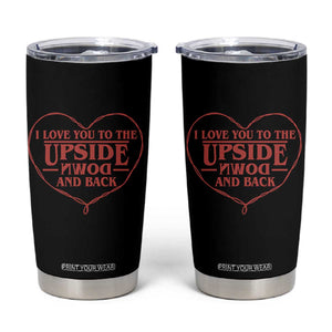 Funny Stranger Valentines Day Tumbler Cup I Love You To The Upside Down And Back TS11 Black Print Your Wear