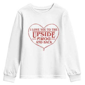 Funny Stranger Valentines Day Youth Sweatshirt I Love You To The Upside Down And Back TS11 White Print Your Wear