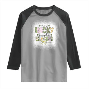 Not Lucky Simply Blessed Raglan Shirt Blessed Christian Shamrocks St Patricks Day TS11 Sport Gray Black Print Your Wear