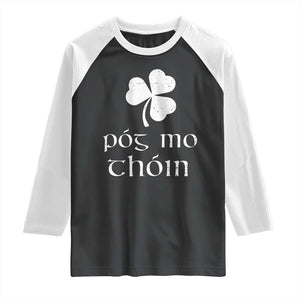 Funny Irish Pog Mo Thoin Raglan Shirt St Patrick's Day Gaelic Saying Shamrock TS11 Black White Print Your Wear