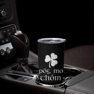Funny Irish Pog Mo Thoin Tumbler Cup St Patrick's Day Gaelic Saying Shamrock TS11 Print Your Wear