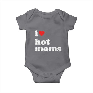 I Love Hot Moms Baby Onesie Funny Mothers Day TS11 Charcoal Print Your Wear