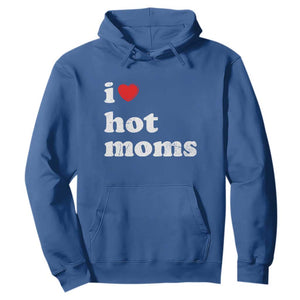 I Love Hot Moms Hoodie Funny Mothers Day TS11 Royal Blue Print Your Wear