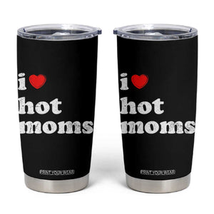 I Love Hot Moms Tumbler Cup Funny Mothers Day TS11 Black Print Your Wear