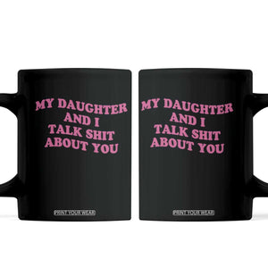 My Daughter And I Talk Shit About You Coffee Mug Funny Mom Daughter Pink Groovy TS11 Black Print Your Wear